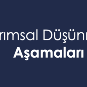 Tasarımsal Düşünmenin Aşamaları
